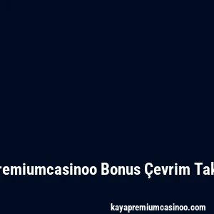 Kayapremiumcasinoo Bonus Çevrim Taktikleri