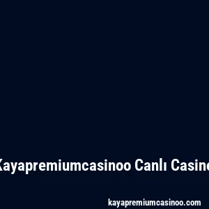 Kayapremiumcasinoo Canlı Casino