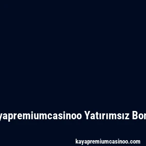 Kayapremiumcasinoo Yatırımsız Bonus